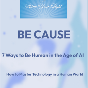 BE CAUSE — 7 Ways to Be Human in the Age of AI by Dr Eileen Forrestal