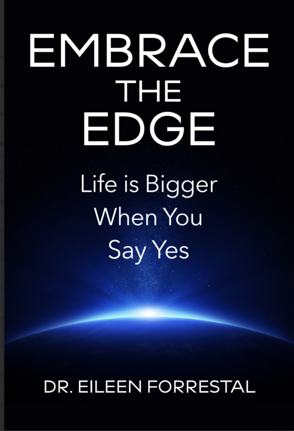 Embrace the Edge book cover by Dr Eileen Forrestal — Life is Bigger When You Say Yes