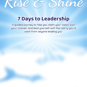 Rise & Shine: 7 Days to Leadership fillable journal by Dr Eileen Forrestal